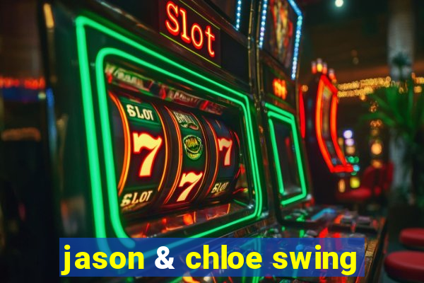 jason & chloe swing